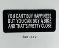 You Can't Buy Happiness But You Can Buy A Bike And That's Pretty Close embroidered patch 4 x 2