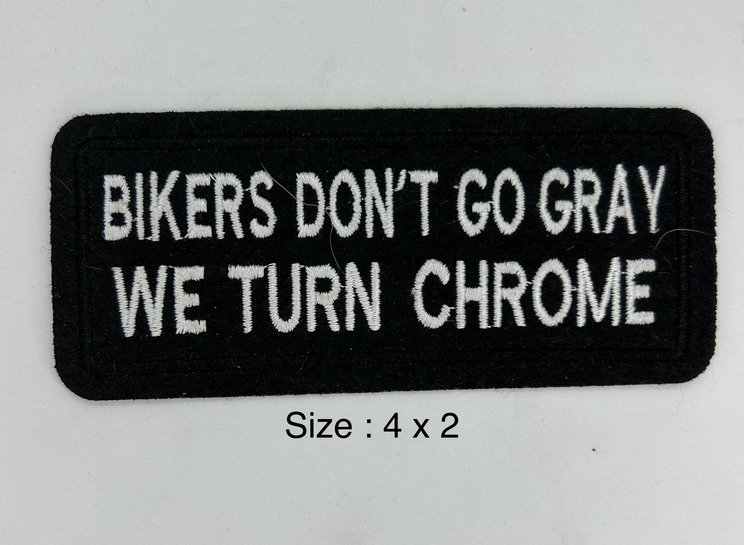 Bikers Don't Go Gray We Turn Chrome embroidered patch 4 x 2