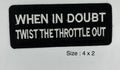 When In Doubt Twist The Throttle Out embroidered patch 4 x 2